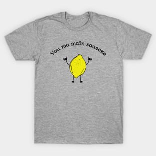 You Ma Main Squeeze cute Lemon fruit pun t-shirt T-Shirt